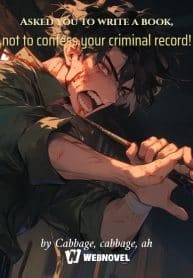 Asked You To Write A Book, Not To Confess Your Criminal Record! - Official Chinese Webnovel Cover By Author 'Ah, Cabbage'