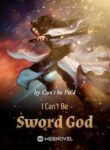 I Can’t Be Sword God - Official Chinese Webnovel Cover By Author 'Can't Be Pei'd'