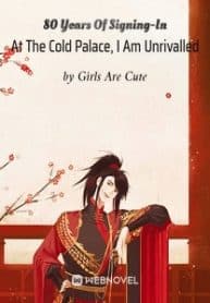 80 Years Of Signing-in At The Cold Palace, I Am Unrivalled - Official Chinese Webnovel Cover By Author 'Girls Are Cute'
