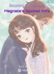 Becoming The Business Magnate’s Spoiled Wife - Official Web Novel Cover By Author 'Cheer Up'