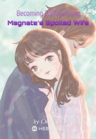 Becoming The Business Magnate’s Spoiled Wife - Official Web Novel Cover By Author 'Cheer Up'