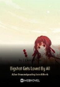 Bigshot Gets Loved By All After Transmigrating Into A Book - Official Chinese Webnovel Cover By Author 'I Don't Know'