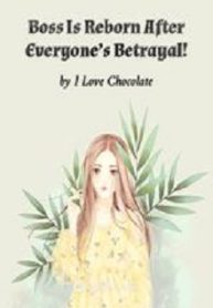 Boss Is Reborn After Everyone’s Betrayal! - Official Chinese Webnovel Cover By Author 'I Love Chocolate'