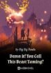 Damn It! You Call This Beast Taming? - Official Chinese Web Novel Cover By Author 'Big Big Panda'
