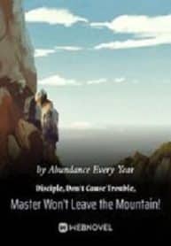 Disciple, Don’t Cause Trouble, Master Won’t Leave The Mountain! - Official Chinese Webnovel Cover By Author 'Abundance Every Year'