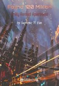 Found 100 Million In My Rented Apartment - Official Chinese Webnovel Cover By Author 'Supreme Yi Fan'