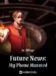 Future News: My Phone Mutated - Official Chinese Webnovel Cover By Author 'Mirage'