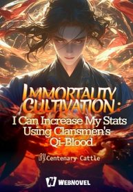 Immortality Cultivation: I Can Increase My Stats Using Clansmen’s Qi-blood - Official Chinese Webnovel Cover By Author 'Centenary Cattle'