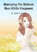 Marrying The Richest Man While Pregnant - Official Chinese Webnovel Cover By Author 'Teddy Cookies'