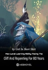 Max-level Learning Ability: Facing The Cliff And Repenting For 80 Years - Official Chinese Webnovel Cover By Author 'Girl In Short Skirt'