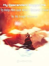 My Descendant Begged Me To Help Him Just After I Became A God - Official Chinese Webnovel Cover By Author 'Me Laugh Whenever'