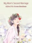My Mom’s Second Marriage Gifted Me Seven Brothers - Official Web Novel Cover By Author ': Jay'