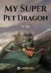 My Super Pet Dragon - Official Chineses Webnovel Cover By Author 'Sige'