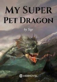 My Super Pet Dragon - Official Chineses Webnovel Cover By Author 'Sige'