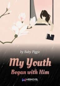 My Youth Began With Him - Official Chinese Web Novel Cover By Author 'Baby Piggie, 猪宝宝萌萌哒'