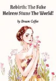 Rebirth: The Fake Heiress Stuns The World! - Official Chinese Webnovel Cover By Author 'Dream Coffee'