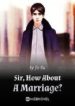 Sir, How About A Marriage? - Official Chinese Webnovel Cover By Author 'Jie Ru'