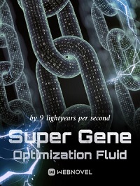 Super Gene Optimization Fluid - Official Chinese Webnovel Cover By Author '9 Lightyears Per Second'