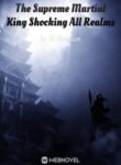 The Supreme Martial King Shocking All Realms - Official Chinese Webnovel Cover By Author 'Ye Yunduan'