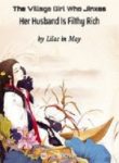 The Village Girl Who Jinxes Her Husband Is Filthy Rich - Official Chinese Webnovel Cover By Author 'Lilac In May'