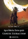 Age Of Mecha: Divine-grade Genetic Extraction - Official Chinese Webnovel Cover By Author 'Low Temp 35°'