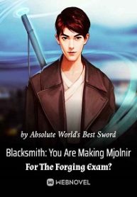 Blacksmith: You Are Making Mjolnir For The Forging Exam? - Official Chinese Webnovel Cover By Author 'Absolute World's Best Sword'