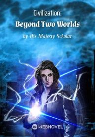 Civilization: Beyond Two Worlds - Official Chinese Webnovel Cover By Author 'His Majesty Scholar'