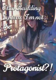 Clan Building System: I’m Not The Protagonist?! - Official Web Novel Cover By Author 'Whimsical_clown'