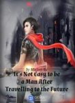 Crossing To The Future, It’s Not Easy To Be A Man - Official Chinese Web Novel Cover By Author 'Madam Ru, 汝夫人'