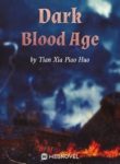Dark Blood Age - Official Chinese Webnovel Cover By Author 'Tian Xia Piao Huo, 天下飘火'