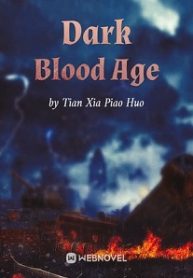 Dark Blood Age - Official Chinese Webnovel Cover By Author 'Tian Xia Piao Huo, 天下飘火'