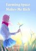 Farming Space Makes Me Rich - Official Chinese Webnovel Cover By Author 'Lilac In May'