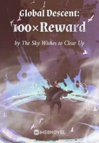 Global Descent: 100×reward - Official Chinese Webnovel Cover By Author 'The Sky Wishes To Clear Up'
