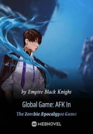 Global Game: Afk In The Zombie Apocalypse Game - Official Chinese Webnovel Cover By Author 'Empire Black Knight'