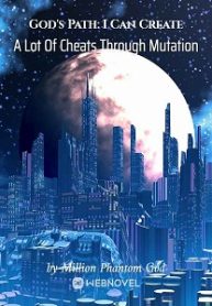 God’s Path: I Can Create A Lot Of Cheats Through Mutation - Official Chinese Webnovel Cover By Author 'Million Phantom God'
