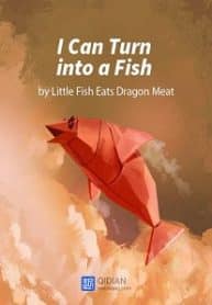 I Can Turn Into A Fish - Official Chinese Web Novel  Cover By Author 'Little Fish Eats Dragon Meat, 小鱼吃龙肉'