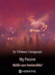 My Passive Skills Are Invincible! - Official Chinese Webnovel Cover By Author 'Ultimate Guaiguaipi'