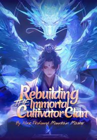 Rebuilding The Immortal Cultivator Clan - Official Chinese Webnovel Cover By Author 'Nine Profound Mountain Master'
