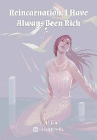 Reincarnation: I Have Always Been Rich - Official Chinese Webnovel Cover By Author 'Ai Guo'