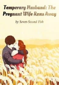 Temporary Husband: The Pregnant Wife Runs Away - Official Chinese Webnovel Cover By Author 'Seven-second Fish'